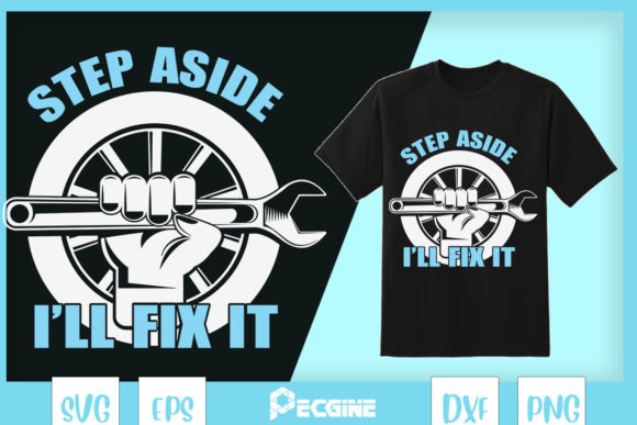 STEP ASIDE I LL FIX IT Auto Mechanic Graphics for T-Shirt Designs