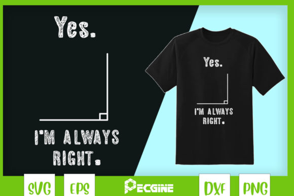 Yes I'm Always Right Graphics for Humorous T-Shirt Designs